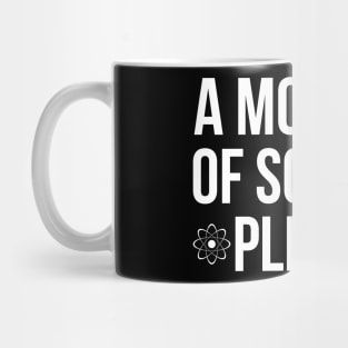 A moment of science, please joke Mug